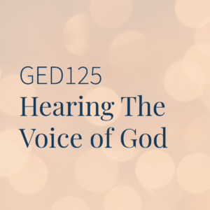GED125 | Hearing The Voice of God