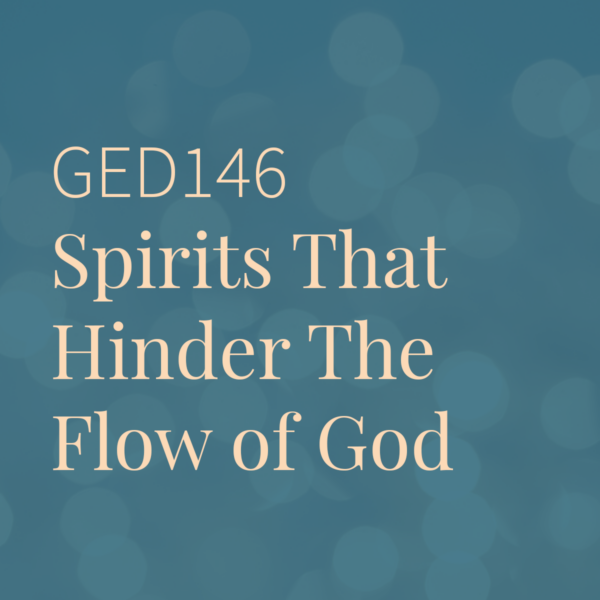 GED146 | Spirits that Hinder the Flow of God