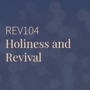 REV104 | Holiness and Revival