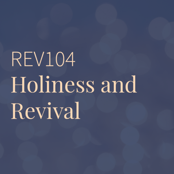 REV104 | Holiness and Revival