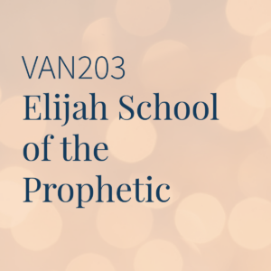 VAN203 Elijah School of the Prophetic