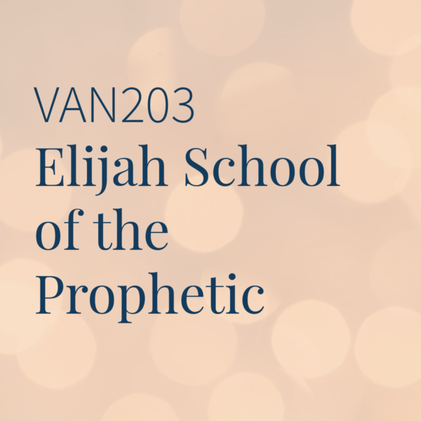 VAN203 Elijah School of the Prophetic