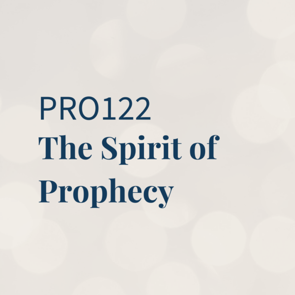 PRO122 | The Spirit of Prophecy