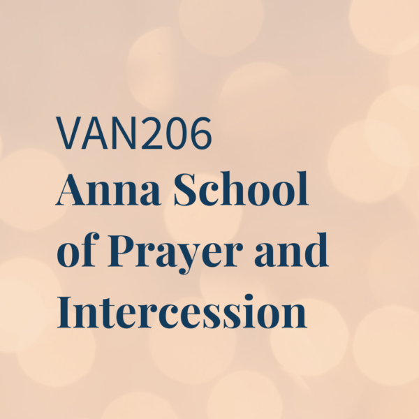 VAN206 | Anna School of Prayer and Intercession